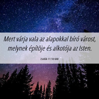 Picture 06 - Zsidók 11:10 KAR - Mert várja vala az alapokkal bíró várost, - Bible Verse Picture