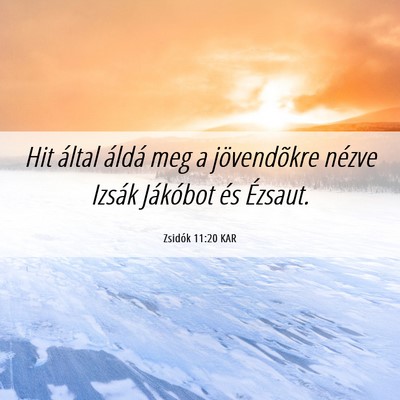 Picture 06 - Zsidók 11:20 KAR - Hit által áldá meg a jövendõkre nézve - Bible Verse Picture