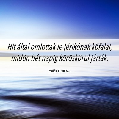 Picture 06 - Zsidók 11:30 KAR - Hit által omlottak le Jérikónak kõfalai, - Bible Verse Picture