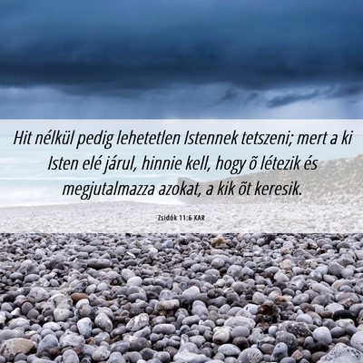 Picture 06 - Zsidók 11:6 KAR - Hit nélkül pedig lehetetlen Istennek tetszeni; - Bible Verse Picture