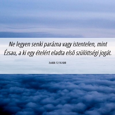 Picture 06 - Zsidók 12:16 KAR - Ne legyen senki parázna vagy istentelen, mint - Bible Verse Picture