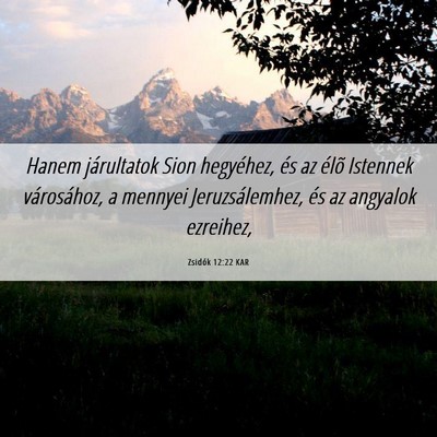 Picture 06 - Zsidók 12:22 KAR - Hanem járultatok Sion hegyéhez, és az élõ - Bible Verse Picture