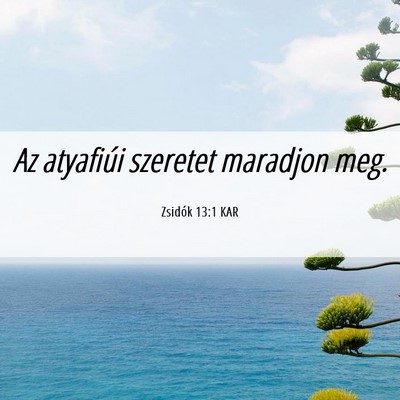 Picture 06 - Zsidók 13:1 KAR - Az atyafiúi szeretet maradjon - Bible Verse Picture