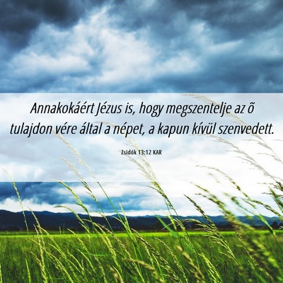 Picture 06 - Zsidók 13:12 KAR - Annakokáért Jézus is, hogy megszentelje az õ - Bible Verse Picture