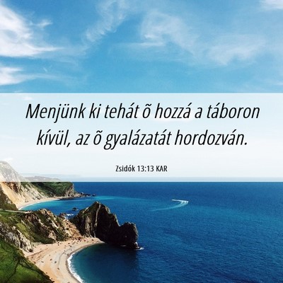 Picture 06 - Zsidók 13:13 KAR - Menjünk ki tehát õ hozzá a táboron kívül, - Bible Verse Picture