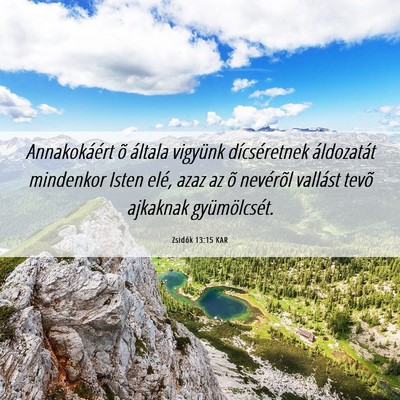 Picture 06 - Zsidók 13:15 KAR - Annakokáért õ általa vigyünk dícséretnek - Bible Verse Picture