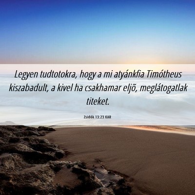 Picture 06 - Zsidók 13:23 KAR - Legyen tudtotokra, hogy a mi atyánkfia - Bible Verse Picture