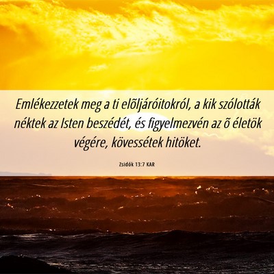 Picture 06 - Zsidók 13:7 KAR - Emlékezzetek meg a ti elõljáróitokról, a kik - Bible Verse Picture