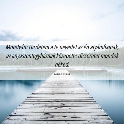 Picture 06 - Zsidók 2:12 KAR - Mondván: Hirdetem a te nevedet az én - Bible Verse Picture
