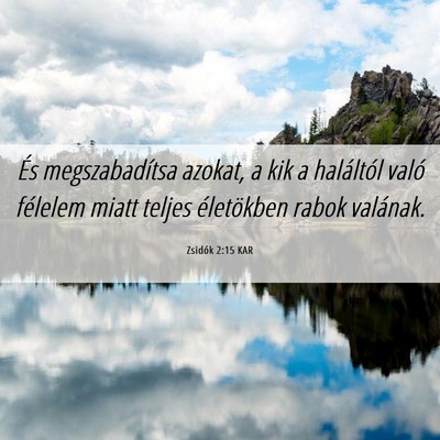 Picture 06 - Zsidók 2:15 KAR - És megszabadítsa azokat, a kik a haláltól - Bible Verse Picture