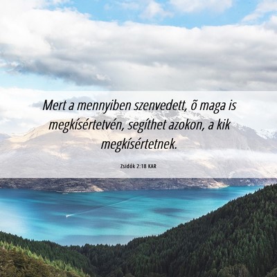 Picture 06 - Zsidók 2:18 KAR - Mert a mennyiben szenvedett, õ maga is - Bible Verse Picture