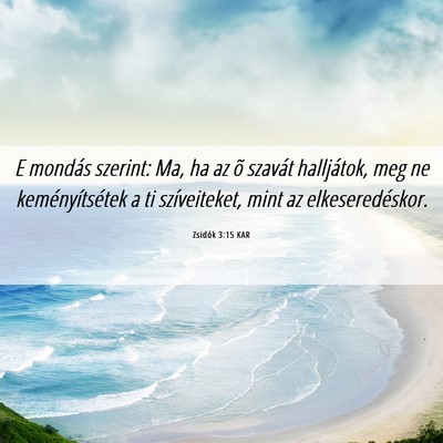 Picture 06 - Zsidók 3:15 KAR - E mondás szerint: Ma, ha az õ szavát - Bible Verse Picture