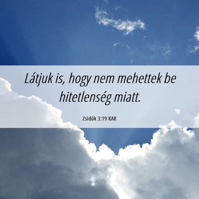 Picture 06 - Zsidók 3:19 KAR - Látjuk is, hogy nem mehettek be hitetlenség - Bible Verse Picture