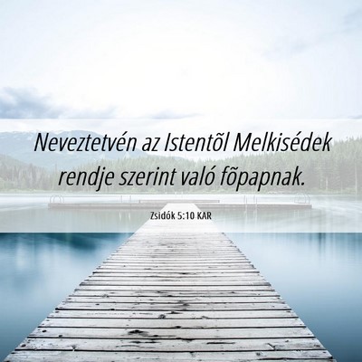 Picture 06 - Zsidók 5:10 KAR - Neveztetvén az Istentõl Melkisédek rendje - Bible Verse Picture