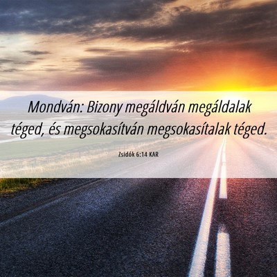 Picture 06 - Zsidók 6:14 KAR - Mondván: Bizony megáldván megáldalak téged, - Bible Verse Picture