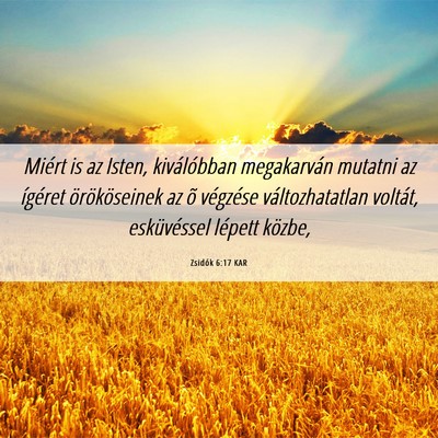 Picture 06 - Zsidók 6:17 KAR - Miért is az Isten, kiválóbban megakarván - Bible Verse Picture