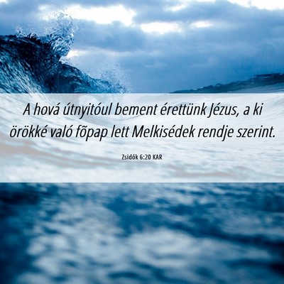 Picture 06 - Zsidók 6:20 KAR - A hová útnyitóul bement érettünk Jézus, a - Bible Verse Picture