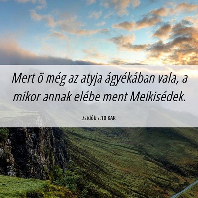 Picture 06 - Zsidók 7:10 KAR - Mert õ még az atyja ágyékában vala, a mikor - Bible Verse Picture