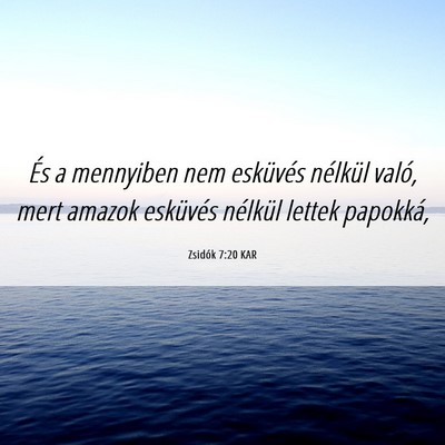 Picture 06 - Zsidók 7:20 KAR - És a mennyiben nem esküvés nélkül való, - Bible Verse Picture