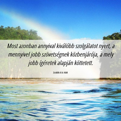 Picture 06 - Zsidók 8:6 KAR - Most azonban annyival kiválóbb szolgálatot - Bible Verse Picture