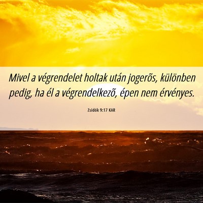Picture 06 - Zsidók 9:17 KAR - Mivel a végrendelet holtak után jogerõs, - Bible Verse Picture