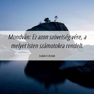 Picture 06 - Zsidók 9:20 KAR - Mondván: Ez azon szövetség vére, a melyet - Bible Verse Picture