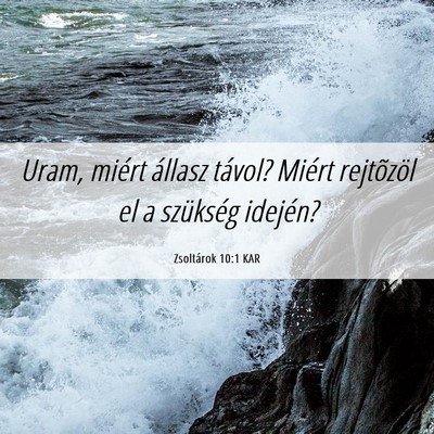 Picture 06 - Zsoltárok 10:1 KAR - Uram, miért állasz távol? Miért rejtõzöl el - Bible Verse Picture