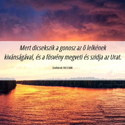 Picture 06 - Zsoltárok 10:3 KAR - Mert dicsekszik a gonosz az õ lelkének - Bible Verse Picture