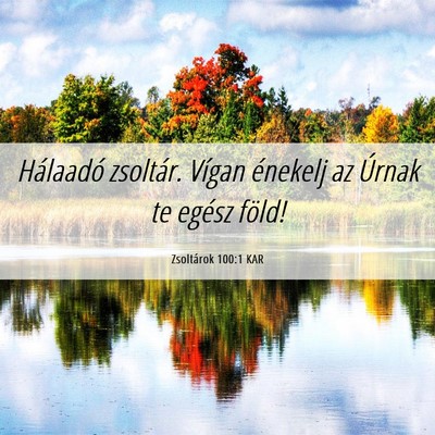 Picture 06 - Zsoltárok 100:1 KAR - Hálaadó zsoltár. Vígan énekelj az Úrnak te - Bible Verse Picture