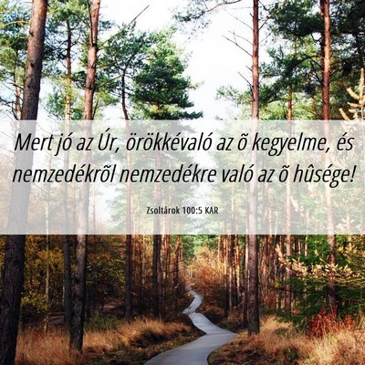 Picture 06 - Zsoltárok 100:5 KAR - Mert jó az Úr, örökkévaló az õ kegyelme, - Bible Verse Picture