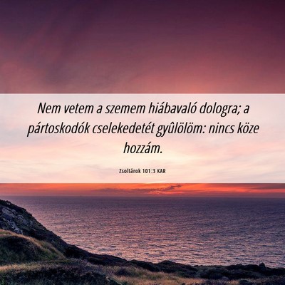 Picture 06 - Zsoltárok 101:3 KAR - Nem vetem a szemem hiábavaló dologra; a - Bible Verse Picture