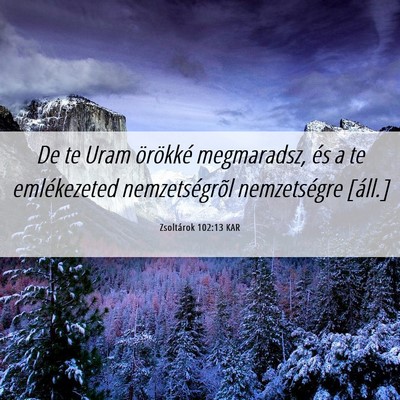 Picture 06 - Zsoltárok 102:13 KAR - De te Uram örökké megmaradsz, és a te - Bible Verse Picture