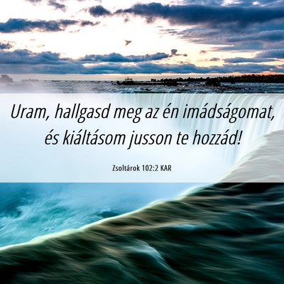 Picture 06 - Zsoltárok 102:2 KAR - Uram, hallgasd meg az én imádságomat, és - Bible Verse Picture