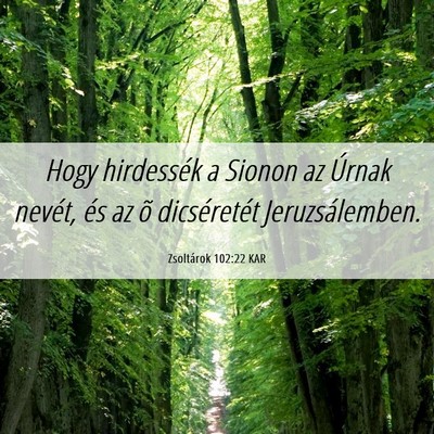 Picture 06 - Zsoltárok 102:22 KAR - Hogy hirdessék a Sionon az Úrnak nevét, és az - Bible Verse Picture