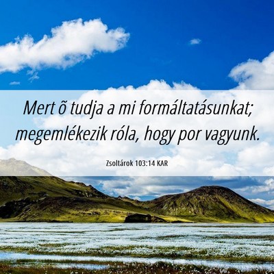Picture 06 - Zsoltárok 103:14 KAR - Mert õ tudja a mi formáltatásunkat; - Bible Verse Picture