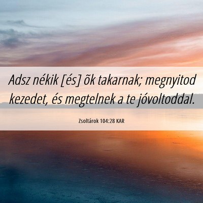 Picture 06 - Zsoltárok 104:28 KAR - Adsz nékik [és] õk takarnak; megnyitod - Bible Verse Picture