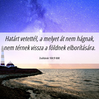 Picture 06 - Zsoltárok 104:9 KAR - Határt vetettél, a melyet át nem hágnak, nem - Bible Verse Picture