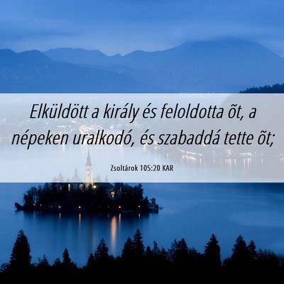 Picture 06 - Zsoltárok 105:20 KAR - Elküldött a király és feloldotta õt, a - Bible Verse Picture