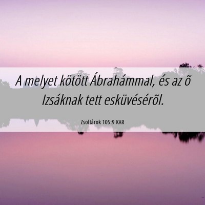 Picture 06 - Zsoltárok 105:9 KAR - A melyet kötött Ábrahámmal, és az õ - Bible Verse Picture