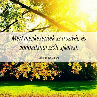 Picture 06 - Zsoltárok 106:33 KAR - Mert megkeseríték az õ szívét, és - Bible Verse Picture