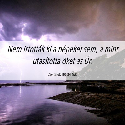 Picture 06 - Zsoltárok 106:34 KAR - Nem irtották ki a népeket sem, a mint - Bible Verse Picture