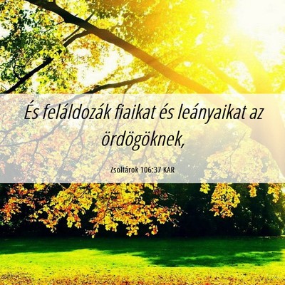 Picture 06 - Zsoltárok 106:37 KAR - És feláldozák fiaikat és leányaikat az - Bible Verse Picture