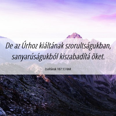Picture 06 - Zsoltárok 107:13 KAR - De az Úrhoz kiáltának szorultságukban, - Bible Verse Picture