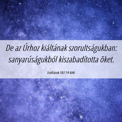 Picture 06 - Zsoltárok 107:19 KAR - De az Úrhoz kiáltának szorultságukban: - Bible Verse Picture