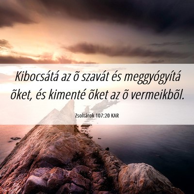 Picture 06 - Zsoltárok 107:20 KAR - Kibocsátá az õ szavát és meggyógyítá - Bible Verse Picture