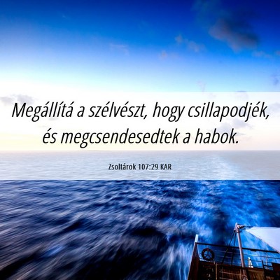 Picture 06 - Zsoltárok 107:29 KAR - Megállítá a szélvészt, hogy csillapodjék, - Bible Verse Picture