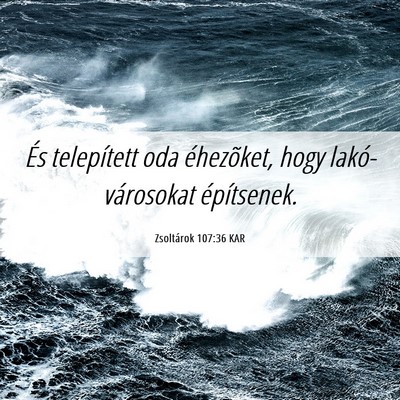 Picture 06 - Zsoltárok 107:36 KAR - És telepített oda éhezõket, hogy - Bible Verse Picture