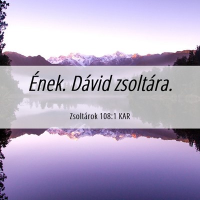 Picture 06 - Zsoltárok 108:1 KAR - Ének. Dávid - Bible Verse Picture