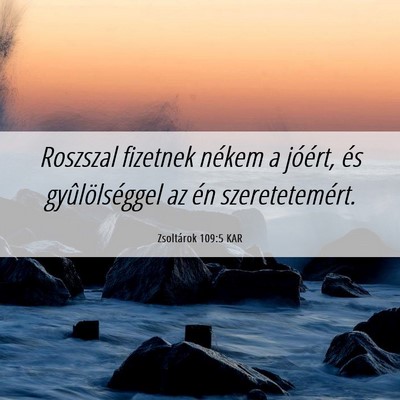 Picture 06 - Zsoltárok 109:5 KAR - Roszszal fizetnek nékem a jóért, és - Bible Verse Picture