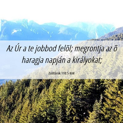 Picture 06 - Zsoltárok 110:5 KAR - Az Úr a te jobbod felõl; megrontja az õ - Bible Verse Picture